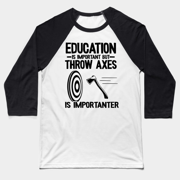 Funny Education & Axe Throwing Quote Hobby Gift Baseball T-Shirt by Kuehni